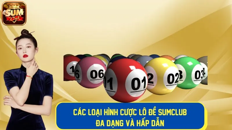 Các loại hình cược lô đề đa dạng tại nhà cái