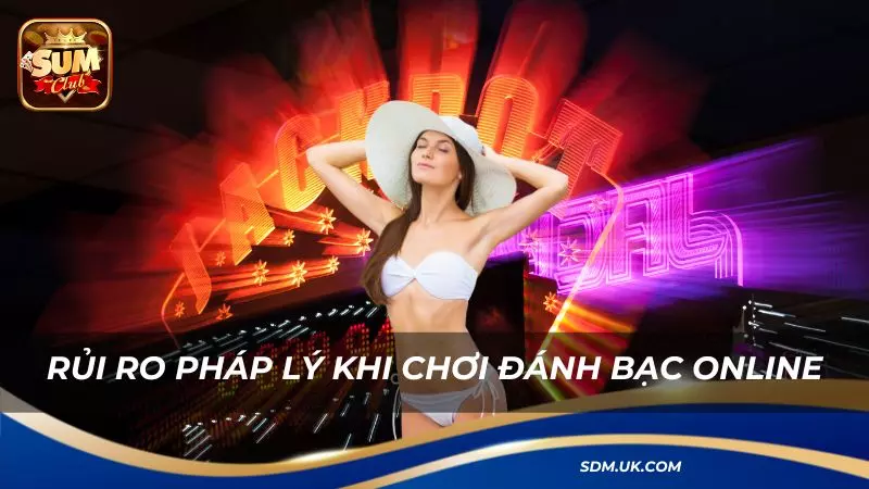 Một vài rủi ro về pháp lý người chơi cần biết